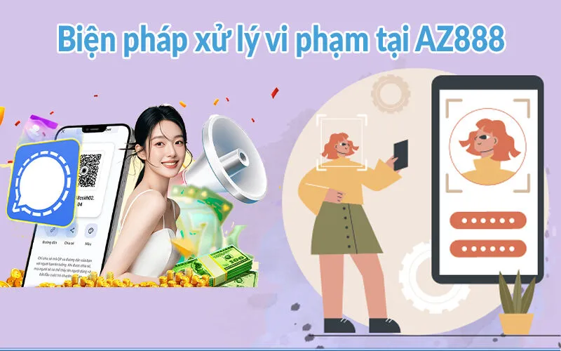 Điều khoản và điều kiện AZ888 - Cơ chế không thể thiếu 3 Biện pháp xử lý vi phạm tại AZ888