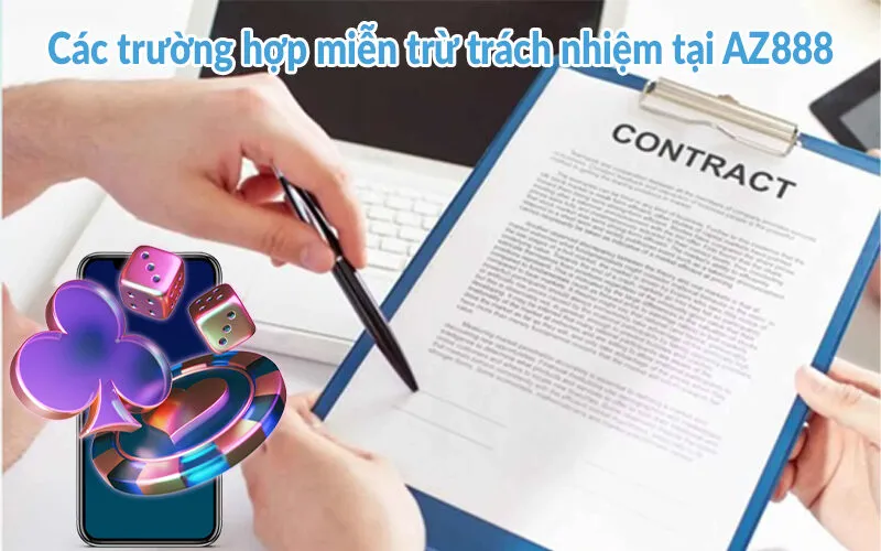 Miễn trừ trách nhiệm AZ888 - Quy định trước khi tham gia 2 Các trường hợp miễn trừ trách nhiệm tại AZ888